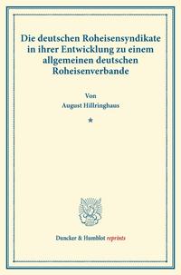 Die deutschen Roheisensyndikate in ihrer Entwicklung zu einem allgemeinen deutschen Roheisenverbande.