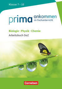 Prima ankommen - Im Fachunterricht - Biologie, Physik, Chemie: Klasse 7-10