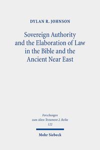 Sovereign Authority and the Elaboration of Law in the Bible and the Ancient Near East