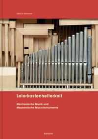 Leierkastenheiterkeit. Mechanische Musik und Mechanische Musikinstrumente