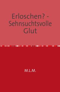 Erloschen? - Sehnsuchtsvolle Glut