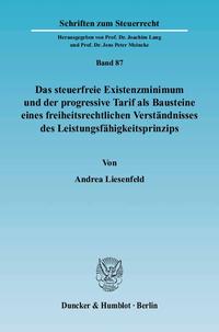 Das steuerfreie Existenzminimum und der progressive Tarif als Bausteine eines freiheitsrechtlichen Verständnisses des Leistungsfähigkeitsprinzips.