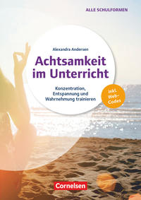 Achtsamkeit im Unterricht - Konzentration, Entspannung und Wahrnehmung trainieren