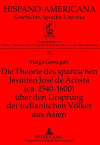 Die Theorie des spanischen Jesuiten José de Acosta (ca. 1540-1600) über den Ursprung der indianischen Völker aus Asien