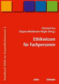 Handbuch Ethik im Gesundheitswesen / Ethikwissen für Fachpersonen