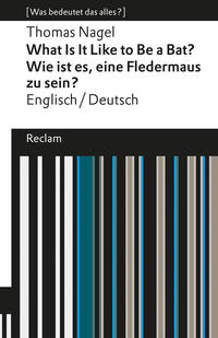 What Is It Like to Be a Bat? / Wie ist es, eine Fledermaus zu sein?. Englisch/Deutsch. [Was bedeutet das alles?]