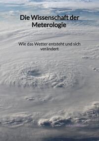 Die Wissenschaft der Meterologie - Wie das Wetter entsteht und sich verändert