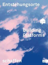 Building Platforms: Entstehungsorte schaffen