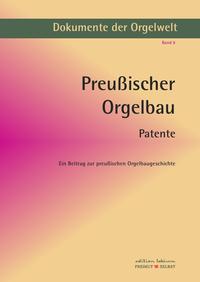 Dokumente der Orgelwelt / Preußischer Orgelbau - Patente