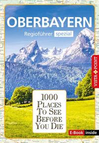 Reiseführer Oberbayern. Regioführer inklusive Ebook. Ausflugsziele, Sehenswürdigkeiten, Restaurants &amp; Hotels uvm.