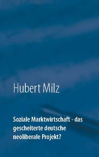 Soziale Marktwirtschaft - das gescheiterte deutsche neoliberale Projekt?