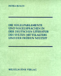 Die Vogelparlamente und Vogelsprachen in der deutschen Literatur des späten Mittelalters und der frühen Neuzeit