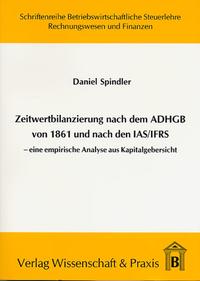 Zeitwertbilanzierung in Jahresabschlüssen nach dem ADHGB von 1861 und nach den IAS-IFRS.