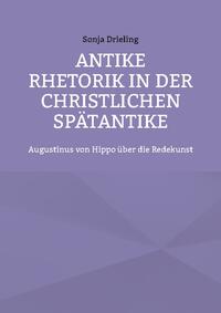 Antike Rhetorik in der christlichen Spätantike