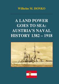 A Land Power Goes to Sea: Austria’s Naval History 1382-1918