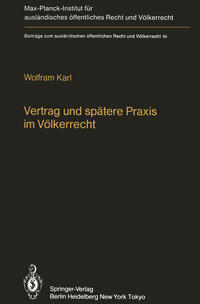 Vertrag und spätere Praxis im Völkerrecht / Treaty and Subsequent Practice in International Law