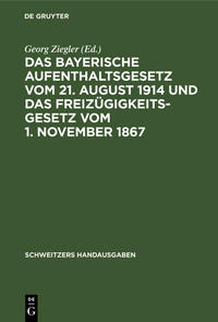 Das Bayerische Aufenthaltsgesetz vom 21. August 1914 und das Freizügigkeitsgesetz vom 1. November 1867