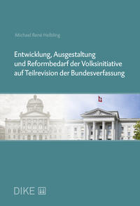 Entwicklung, Ausgestaltung und Reformbedarf der Volksinitiative auf Teilrevision der Bundesverfassung