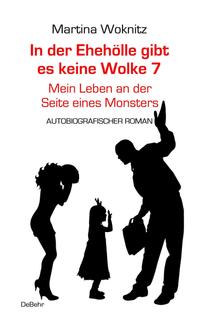 In der Ehe-Hölle gibt es keine Wolke 7 – Mein Leben an der Seite eines Monsters - Autobiografischer Roman