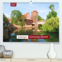 Unterwegs in Nürnbergs Altstadt (Premium, hochwertiger DIN A2 Wandkalender 2021, Kunstdruck in Hochglanz)