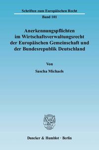 Anerkennungspflichten im Wirtschaftsverwaltungsrecht der Europäischen Gemeinschaft und der Bundesrepublik Deutschland.