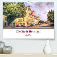 Die Stadt Hettstedt (Premium, hochwertiger DIN A2 Wandkalender 2022, Kunstdruck in Hochglanz)