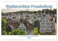 Stadtansichten Freudenberg. Der alte Flecken, die historische Altstadt. (Wandkalender 2025 DIN A2 quer), CALVENDO Monatskalender