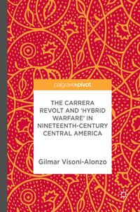 The Carrera Revolt and 'Hybrid Warfare' in Nineteenth-Century Central America