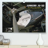 Junkers Ju-52 Rundflug über Berlin (Premium, hochwertiger DIN A2 Wandkalender 2022, Kunstdruck in Hochglanz)