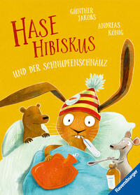 Hase Hibiskus und der Schnupfenschnäuz - Kinderbuch ab 3 Jahre, Vorlesebuch