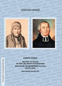 Kaspar Hauser, das Kind von Europa, der Sohn des Pfarrers und Botanikers Wolfgang Hechenberger aus Tirol, spricht Latein.