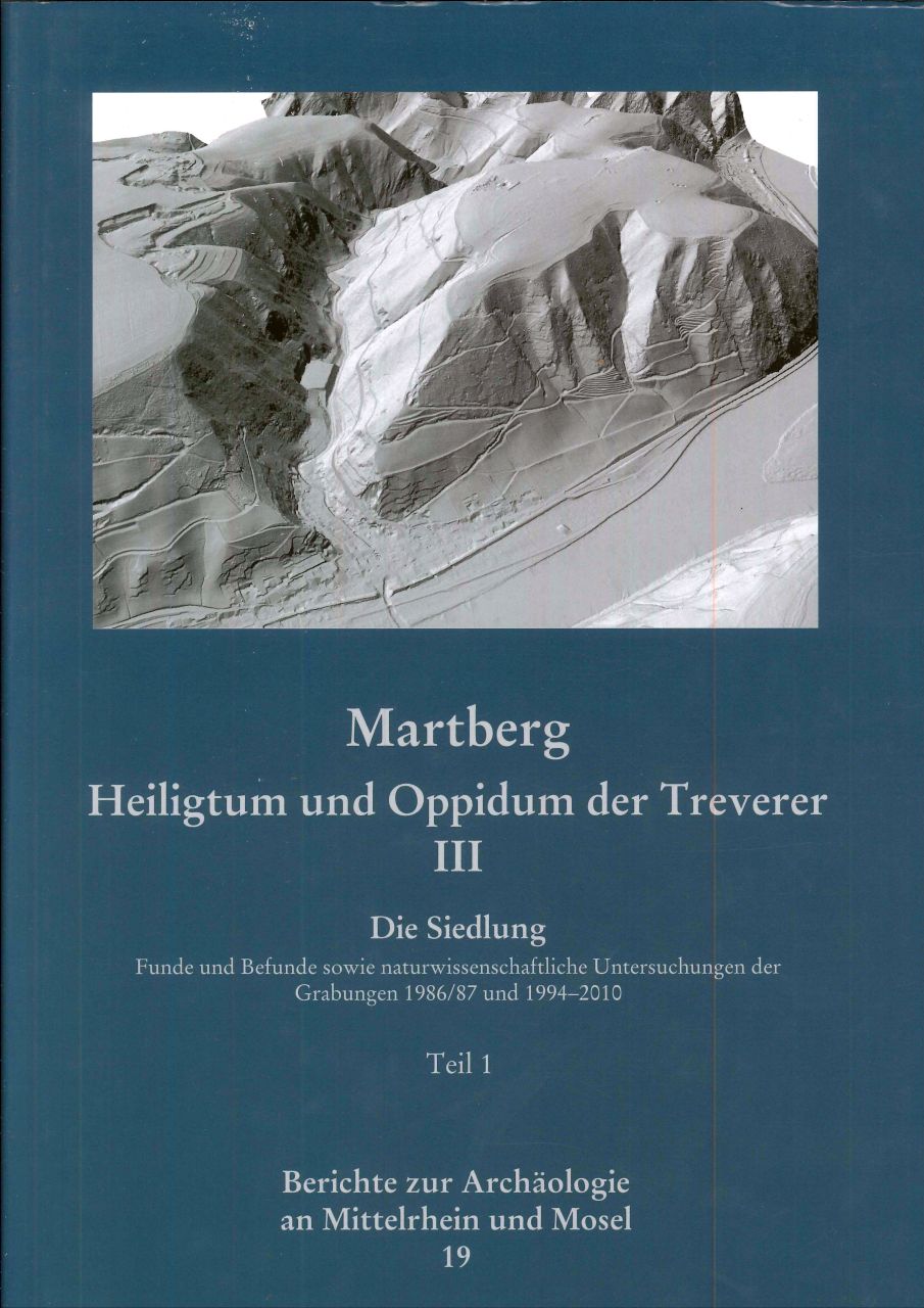 Berichte zur Archäologie an Mittelrhein und Mosel / Martberg - Heiligtum und Oppidum der Treverer. Band III. Die Siedlung