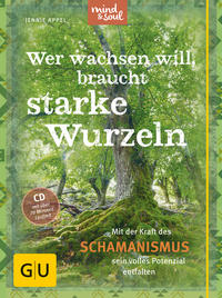 Wer wachsen will, braucht starke Wurzeln (mit CD)