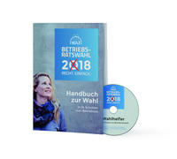 Betriebsratswahl 2018: Wahlhandbuch zur Betriebsratswahl 2018 für Wahlvorstand und Betriebsrat - inkl. Software Wahlhelfer (DVD)