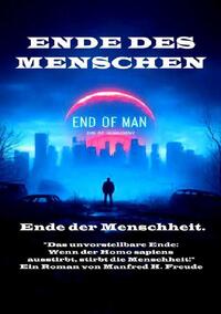 Ende des Menschen. Ende der Menschheit. Ende des Homo sapiens.