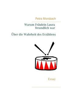 Warum Fräulein Laura freundlich war. Über die Wahrheit des Erzählens