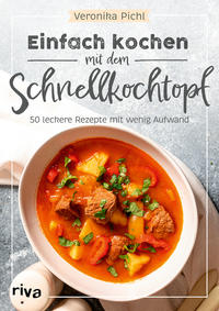 Einfach kochen mit dem Schnellkochtopf