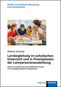 Lernbegleitung im schulischen Unterricht und in Praxisphasen der Lehrpersonenausbildung