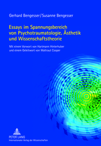 Essays im Spannungsbereich von Psychotraumatologie, Ästhetik und Wissenschaftstheorie