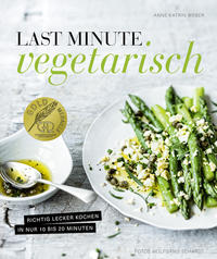 Last Minute Vegetarisch – Richtig lecker kochen in nur 10 bis 20 Minuten