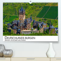 Deutschlands Burgen - Burgen, Schlösser und Ruinen (Premium, hochwertiger DIN A2 Wandkalender 2022, Kunstdruck in Hochglanz)