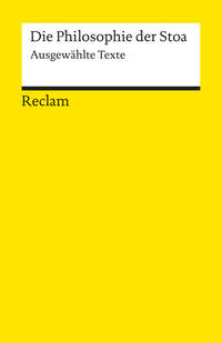Die Philosophie der Stoa. Ausgewählte Texte
