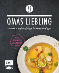 Omas Liebling – 18 wärmende Brox-Rezepte für kraftvolle Suppen