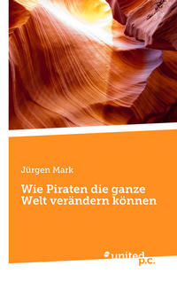 Wie Piraten die ganze Welt verändern können