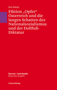 Fiktion „Opfer“ Österreich und die langen Schatten des Nationalsozialismus und der Dollfuß-Diktatur