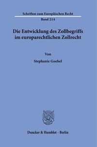 Die Entwicklung des Zollbegriffs im europarechtlichen Zollrecht.