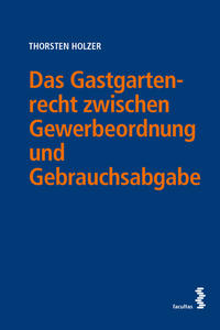 Das Gastgartenrecht zwischen Gewerbeordnung und Gebrauchsabgabe