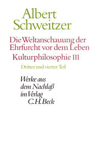 Die Weltanschauung der Ehrfurcht vor dem Leben. Kulturphilosophie III