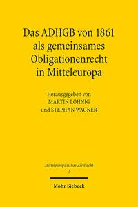 Das ADHGB von 1861 als gemeinsames Obligationenrecht in Mitteleuropa