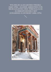 Wilhelm Alexander Unkrig (1883-1956) - Kleine Arbeiten zur Mongolistik und Tibetologie.